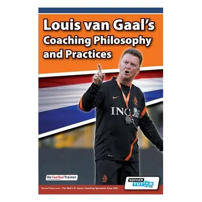 "Louis van Gaal's Coaching Philosophy and Practices" - "" ("Devoetbaltrainer")(Paperback)