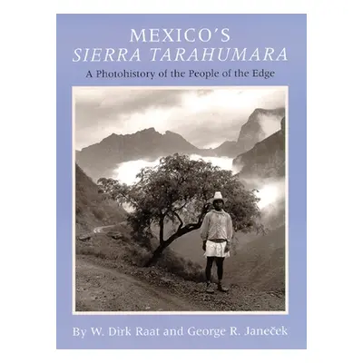 "Mexicos Sierra Tarahumara: A Photohistory of the People of the Edge" - "" ("Raat W. Dick")(Pevn