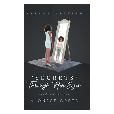 "Secrets Through Her Eyes: based on a true story" - "" ("Crets Alonese")(Pevná vazba)