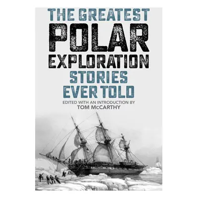 "The Greatest Polar Exploration Stories Ever Told" - "" ("McCarthy Tom")(Paperback)