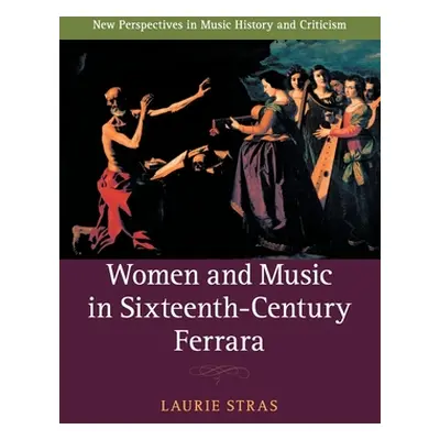 "Women and Music in Sixteenth-Century Ferrara" - "" ("Stras Laurie")(Paperback)