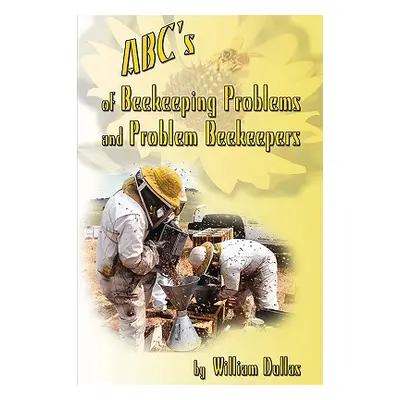 "ABC's of BeeKeeping Problems and Problem Beekeepers" - "" ("Dullas William")(Paperback)