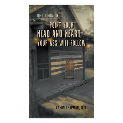 "Point Your Head and Heart...Your Ass Will Follow: The QJO Initiative: Book 1" - "" ("Chapman Aa