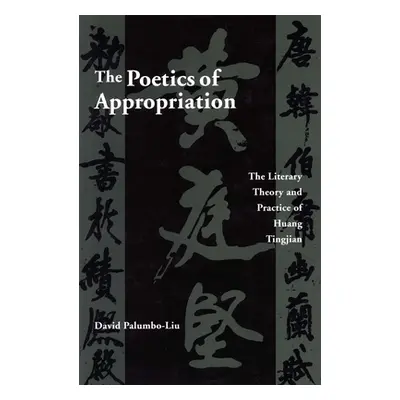 "The Poetics of Appropriation: The Literary Theory and Practice of Huang Tingjian" - "" ("Palumb