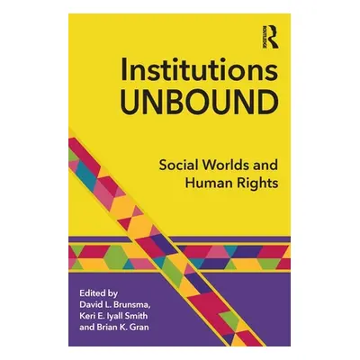 "Institutions Unbound: Social Worlds and Human Rights" - "" ("Brunsma David L.")(Paperback)