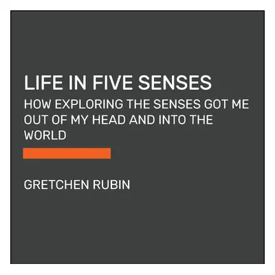 "Life in Five Senses: How Exploring the Senses Got Me Out of My Head and Into the World" - "" ("