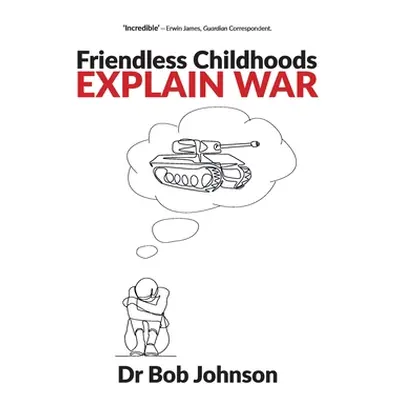 "Friendless Childhoods Explain War" - "" ("Johnson Bob")(Paperback)