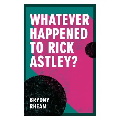 "Whatever Happened to Rick Astley?" - "" ("Rheam Bryony")(Paperback)