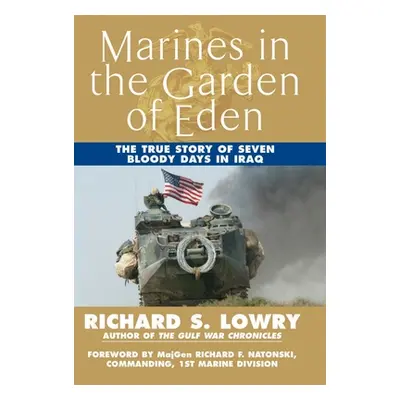 "Marines in the Garden of Eden: The True Story of Seven Bloody Days in Iraq" - "" ("Lowry Richar