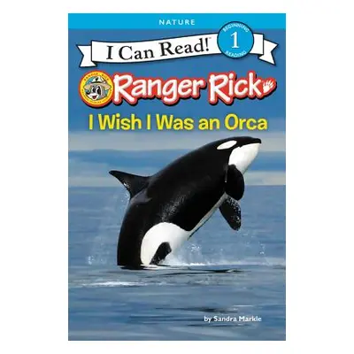 "Ranger Rick: I Wish I Was an Orca" - "" ("Markle Sandra")(Pevná vazba)