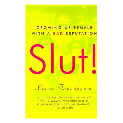 "Slut!: Growing Up Female with a Bad Reputation" - "" ("Tanenbaum Leora")(Paperback)