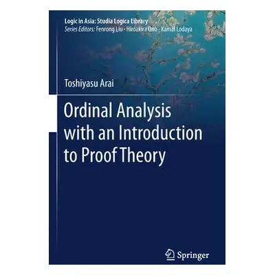 "Ordinal Analysis with an Introduction to Proof Theory" - "" ("Arai Toshiyasu")(Paperback)