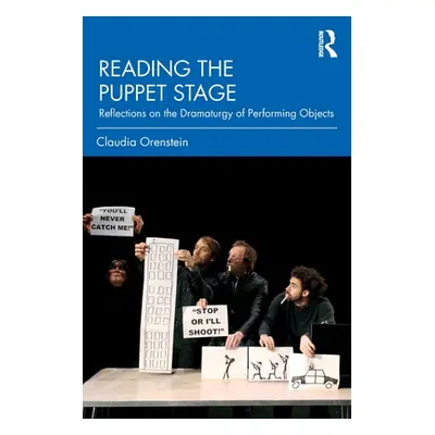 "Reading the Puppet Stage: Reflections on the Dramaturgy of Performing Objects" - "" ("Orenstein