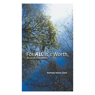 "For ALL It's Worth, Because You Matter" - "" ("Marie-Claire Nathalie")(Pevná vazba)