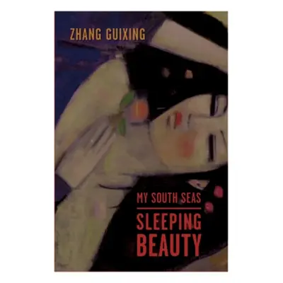 "My South Seas Sleeping Beauty: A Tale of Memory and Longing" - "" ("Zhang Guixing")(Pevná vazba