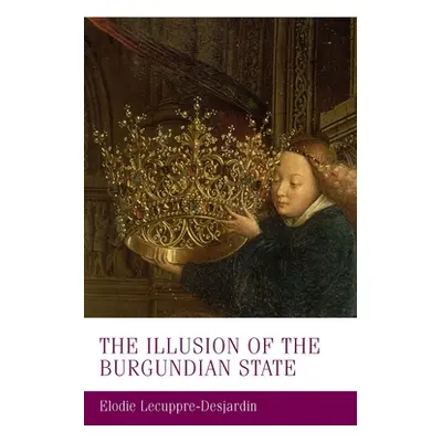 "The Illusion of the Burgundian State" - "" ("Lecuppre-Desjardin lodie")(Paperback)