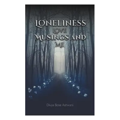 "Loneliness Love Musings and Me" - "" ("Ashwani Divya Bose")(Paperback)