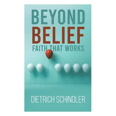 "Beyond Belief - Faith That Works" - "" ("Schindler Dietrich")(Paperback)