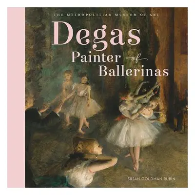 "Degas, Painter of Ballerinas" - "" ("Metropolitan Museum of Art the")(Pevná vazba)