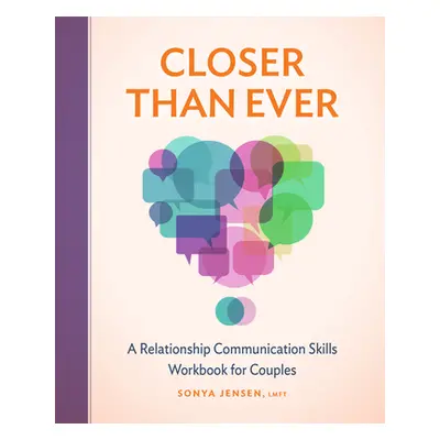 "Closer Than Ever: A Relationship Communication Skills Workbook for Couples" - "" ("Jensen Sonya