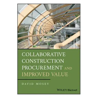 "Collaborative Construction Procurement and Improved Value" - "" ("Mosey David")(Pevná vazba)