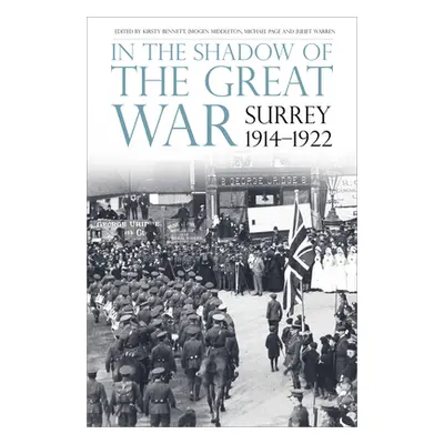 "In the Shadow of the Great War: Surrey, 1914-1922" - "" ("Bennett Kirsty")(Paperback)