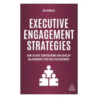 "Executive Engagement Strategies: How to Have Conversations and Develop Relationships That Build