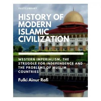 "History of Modern Islamic Civilization" - "" ("Rafi Fulki Ainur")(Paperback)