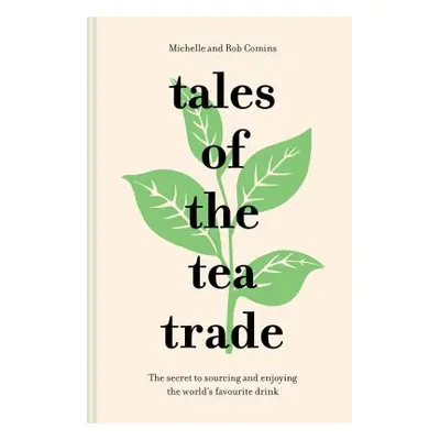 "Tales of the Tea Trade: The Secret to Sourcing and Enjoying the World's Favorite Drink" - "" ("