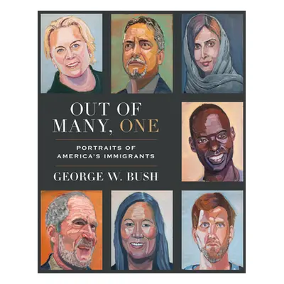 "Out of Many, One: Portraits of America's Immigrants" - "" ("Bush George W.")(Pevná vazba)