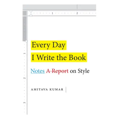 "Every Day I Write the Book: Notes on Style" - "" ("Kumar Amitava")(Paperback)