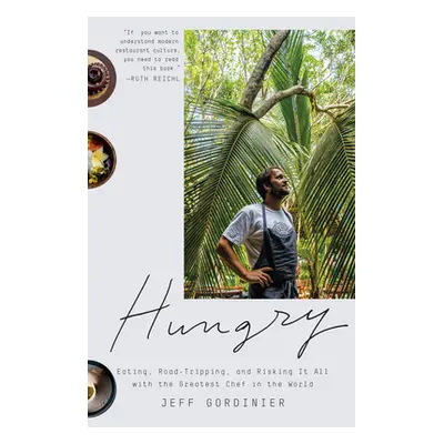 "Hungry: Eating, Road-Tripping, and Risking It All with the Greatest Chef in the World" - "" ("G