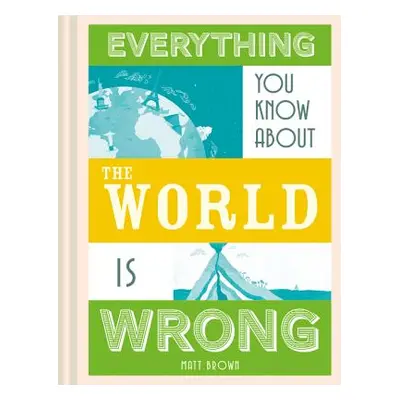 "Everything You Know about Planet Earth Is Wrong" - "" ("Brown Matt")(Pevná vazba)