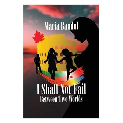 "I Shall Not Fail: Between Two Worlds" - "" ("Bandol Maria")(Paperback)