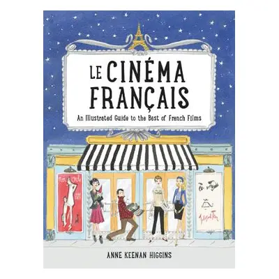 "Le Cinema Francais: An Illustrated Guide to the Best of French Films" - "" ("Keenan Higgins Ann