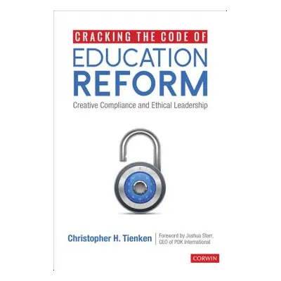 "Cracking the Code of Education Reform: Creative Compliance and Ethical Leadership" - "" ("Tienk