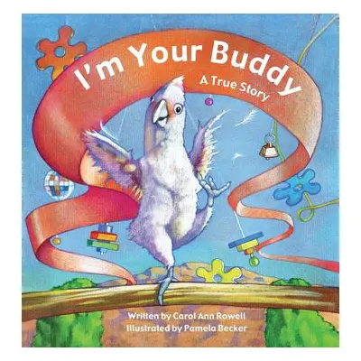 "I'm Your Buddy: A True Story" - "" ("Rowell Carol Ann")(Pevná vazba)