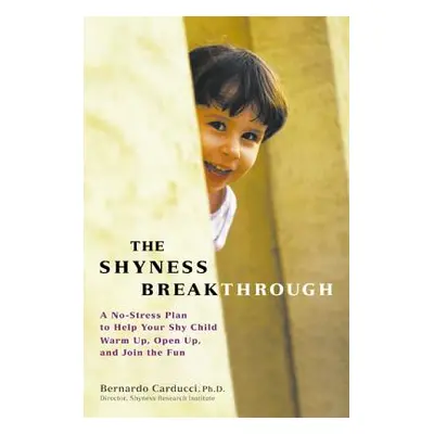 "The Shyness Breakthrough: A No-Stress Plan to Help Your Shy Child Warm Up, Open Up, and Join tt