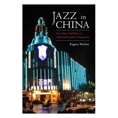 "Jazz in China: From Dance Hall Music to Individual Freedom of Expression" - "" ("Marlow Eugene"