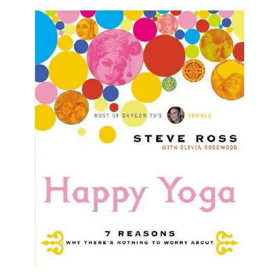 "Happy Yoga: 7 Reasons Why There's Nothing to Worry about" - "" ("Ross Steve")(Paperback)