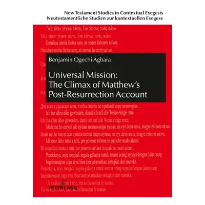 "Universal Mission: The Climax of Matthew's Post-Resurrection Account: An Exegetical Analysis of