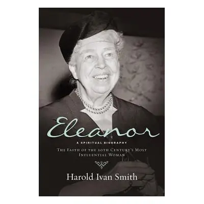 "Eleanor: A Spiritual Biography" - "" ("Smith Harold Ivan")(Paperback)