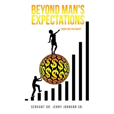 "Beyond Man's Expectations Know Your True Worth" - "" ("Johnson Servant Jerry Sr.")(Paperback)