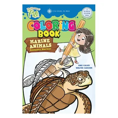 "The Adventures of Pili: Marine Animals Bilingual Coloring Book . Dual Language English / Spanis