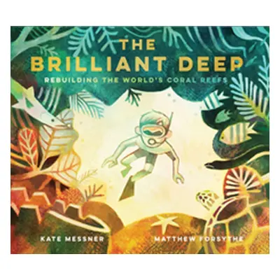 "The Brilliant Deep: Rebuilding the World's Coral Reefs: The Story of Ken Nedimyer and the Coral