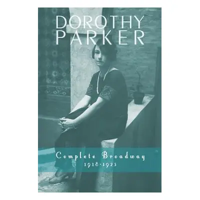 "Dorothy Parker: Complete Broadway, 1918-1923" - "" ("Parker Dorothy")(Paperback)