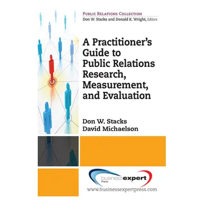 "A Practioner's Guide to Public Relations Research, Measurement and Evaluation" - "" ("Stacks Do