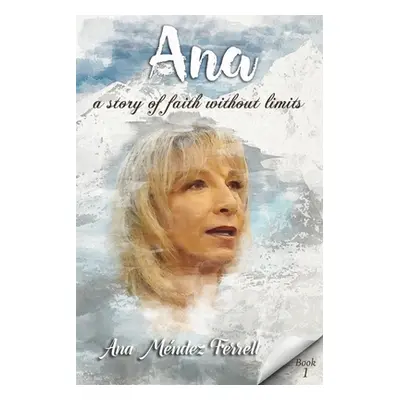 "Ana: A Story Of Faith Without Limits" - "" ("Ferrell Ana Mendez")(Paperback)