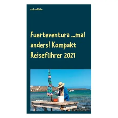 "Fuerteventura ...mal anders! Kompakt Reisefhrer 2021" - "" ("Mller Andrea")(Paperback)