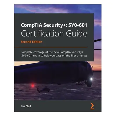 "CompTIA Security+ SY0-601 Certification Guide - Second Edition: Complete coverage of the new Co